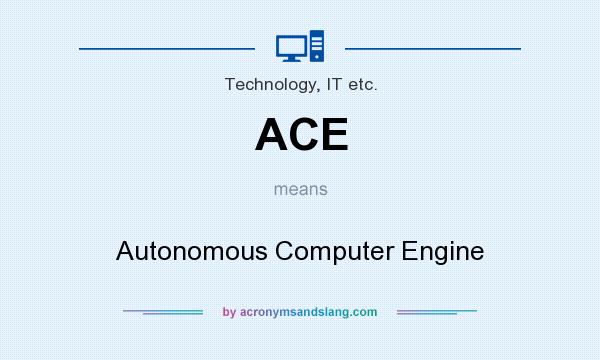 What does ACE mean? It stands for Autonomous Computer Engine