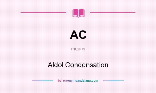 What does AC mean? It stands for Aldol Condensation