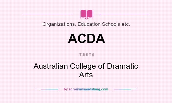 What does ACDA mean? It stands for Australian College of Dramatic Arts