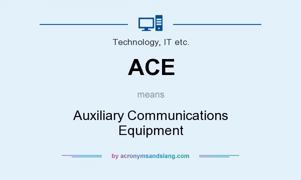 What does ACE mean? It stands for Auxiliary Communications Equipment
