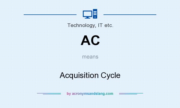 What does AC mean? It stands for Acquisition Cycle