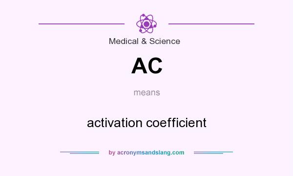 What does AC mean? It stands for activation coefficient