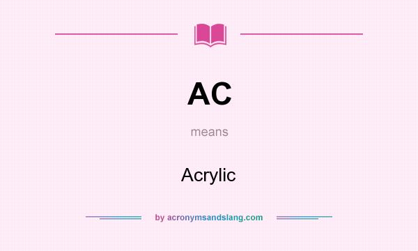 What does AC mean? It stands for Acrylic