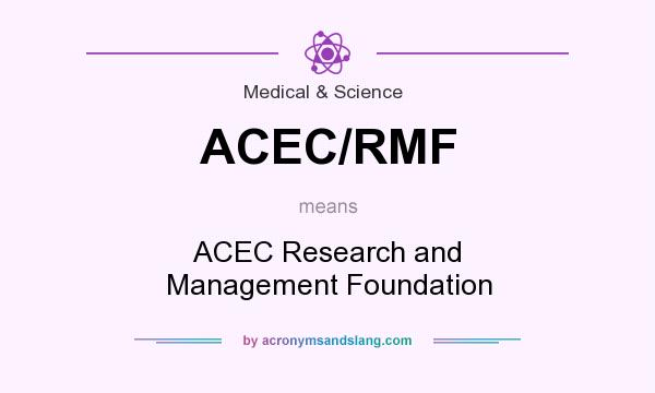 What does ACEC/RMF mean? It stands for ACEC Research and Management Foundation