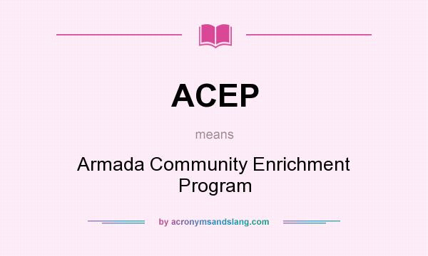 What does ACEP mean? It stands for Armada Community Enrichment Program