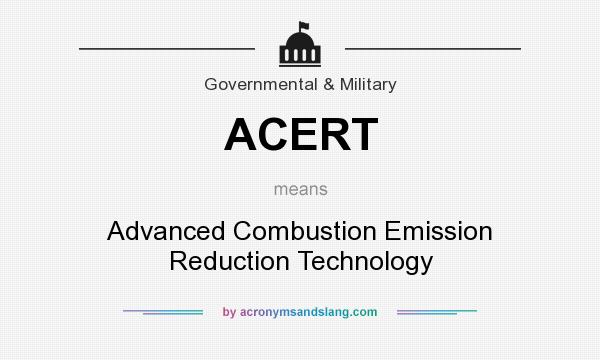 What does ACERT mean? It stands for Advanced Combustion Emission Reduction Technology