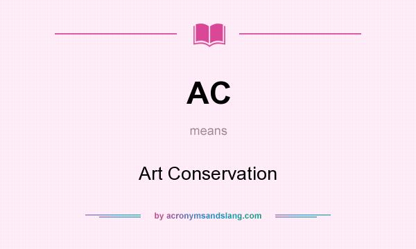 What does AC mean? It stands for Art Conservation