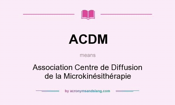 What does ACDM mean? It stands for Association Centre de Diffusion de la Microkinésithérapie