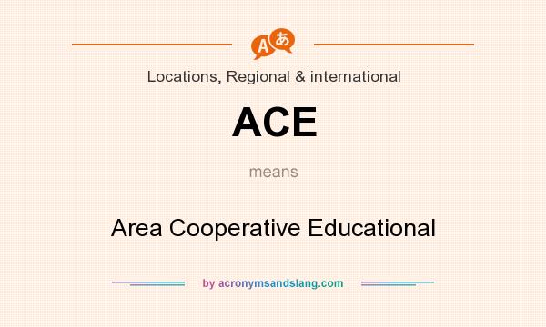 What does ACE mean? It stands for Area Cooperative Educational