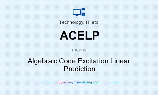 What does ACELP mean? It stands for Algebraic Code Excitation Linear Prediction
