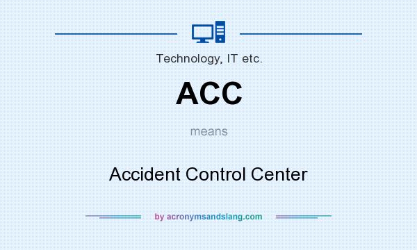 What does ACC mean? It stands for Accident Control Center