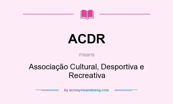 What does ACDR mean? It stands for Associação Cultural, Desportiva e Recreativa