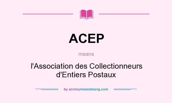 What does ACEP mean? It stands for l`Association des Collectionneurs d`Entiers Postaux