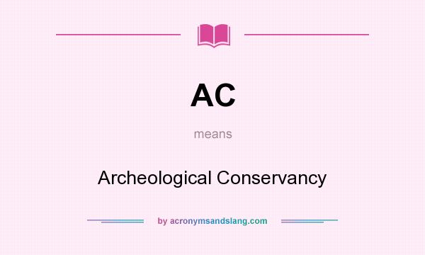 What does AC mean? It stands for Archeological Conservancy