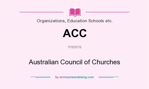 What does ACC mean? It stands for Australian Council of Churches