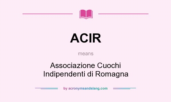What does ACIR mean? It stands for Associazione Cuochi Indipendenti di Romagna