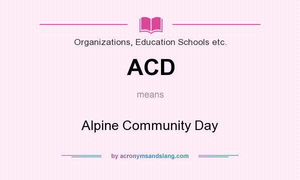 What does ACD mean? It stands for Alpine Community Day
