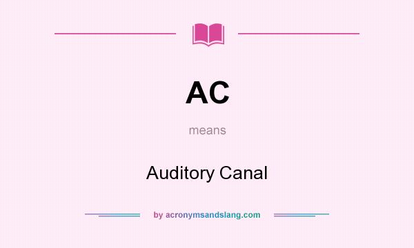 What does AC mean? It stands for Auditory Canal