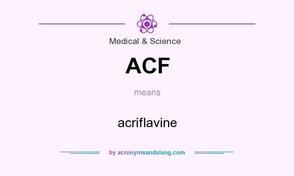 What does ACF mean? It stands for acriflavine