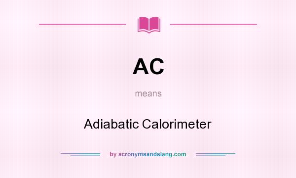 What does AC mean? It stands for Adiabatic Calorimeter