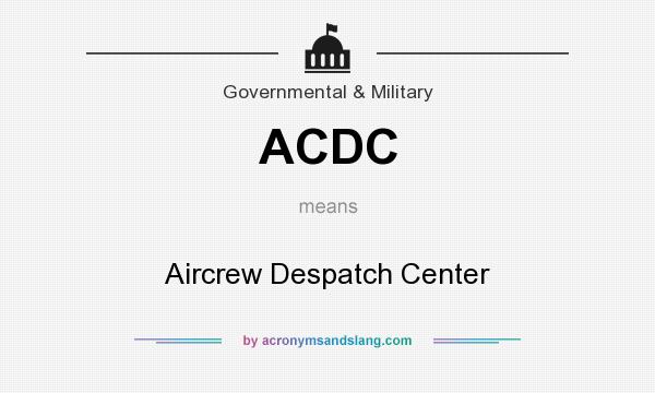 What does ACDC mean? It stands for Aircrew Despatch Center