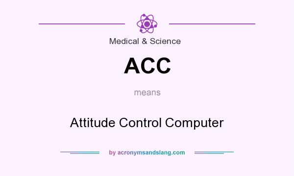 What does ACC mean? It stands for Attitude Control Computer