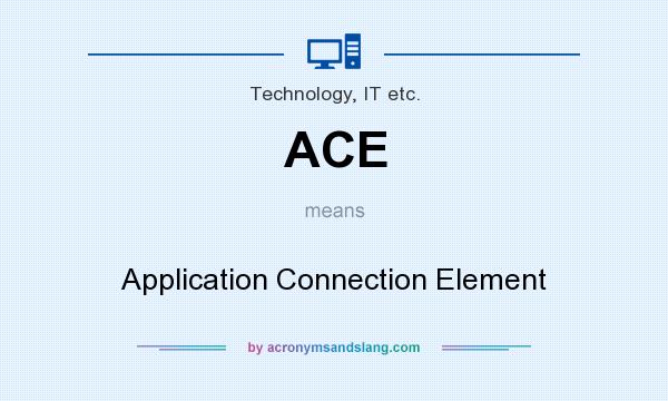 What does ACE mean? It stands for Application Connection Element
