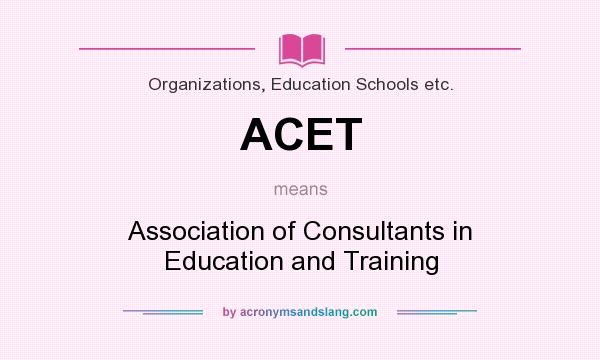 What does ACET mean? It stands for Association of Consultants in Education and Training