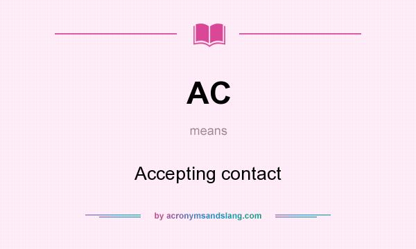 What does AC mean? It stands for Accepting contact