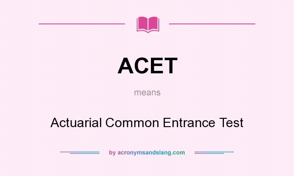 What does ACET mean? It stands for Actuarial Common Entrance Test