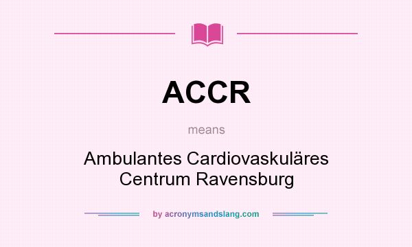 What does ACCR mean? It stands for Ambulantes Cardiovaskuläres Centrum Ravensburg