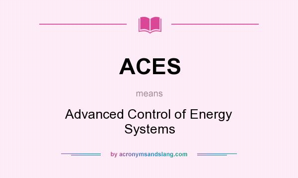 What does ACES mean? It stands for Advanced Control of Energy Systems