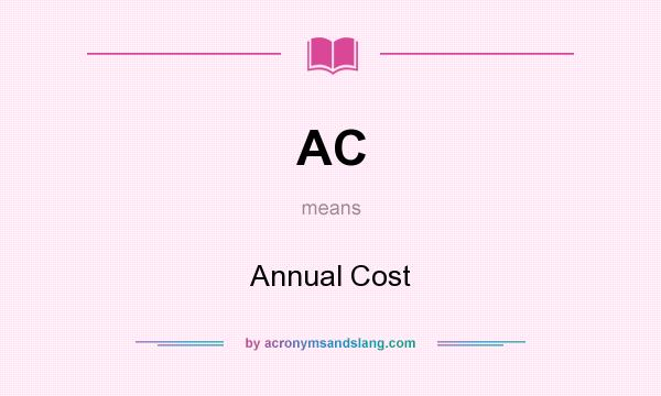 What does AC mean? It stands for Annual Cost