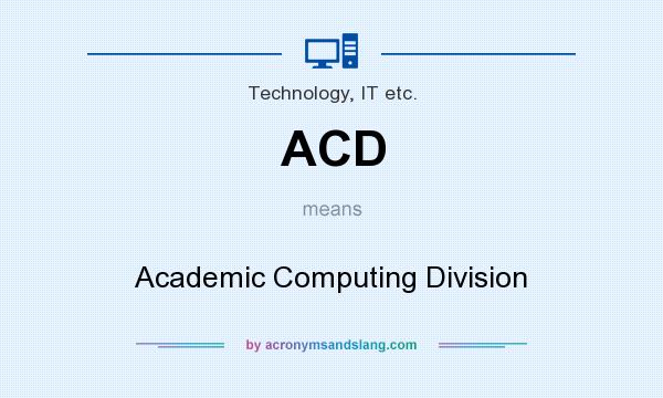What does ACD mean? It stands for Academic Computing Division