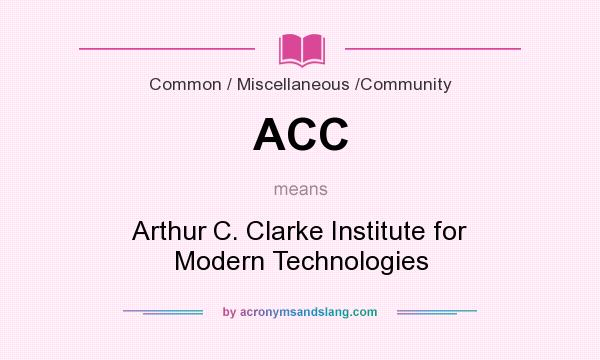 What does ACC mean? It stands for Arthur C. Clarke Institute for Modern Technologies