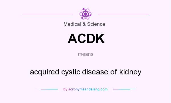 What does ACDK mean? It stands for acquired cystic disease of kidney