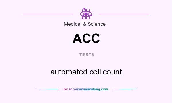 What does ACC mean? It stands for automated cell count