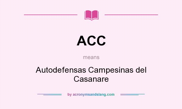 What does ACC mean? It stands for Autodefensas Campesinas del Casanare