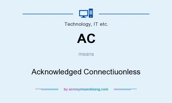 What does AC mean? It stands for Acknowledged Connectiuonless