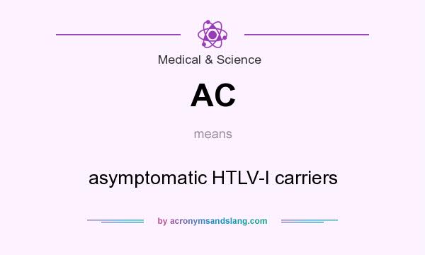 What does AC mean? It stands for asymptomatic HTLV-I carriers