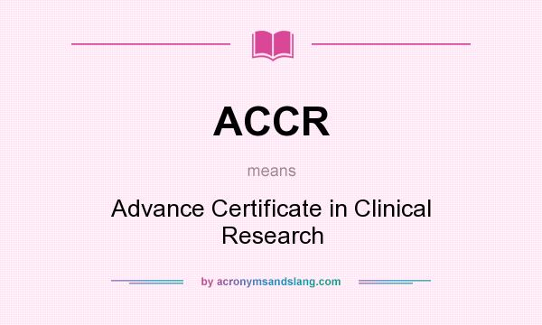 What does ACCR mean? It stands for Advance Certificate in Clinical Research