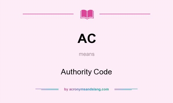 What does AC mean? It stands for Authority Code