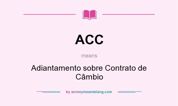 What does ACC mean? It stands for Adiantamento sobre Contrato de Câmbio
