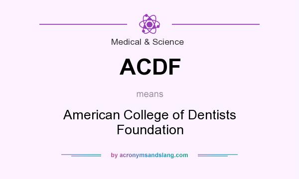 What does ACDF mean? It stands for American College of Dentists Foundation