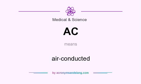 What does AC mean? It stands for air-conducted