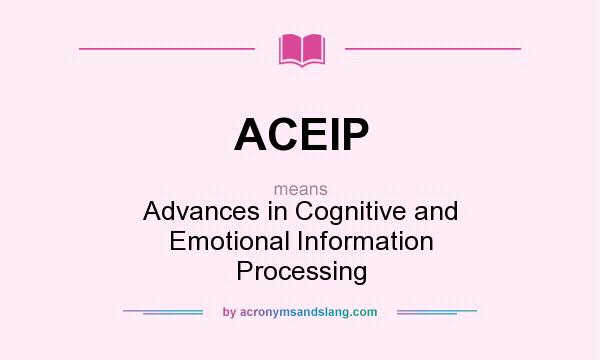 What does ACEIP mean? It stands for Advances in Cognitive and Emotional Information Processing