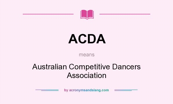 What does ACDA mean? It stands for Australian Competitive Dancers Association