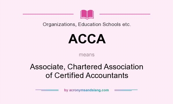What does ACCA mean? It stands for Associate, Chartered Association of Certified Accountants