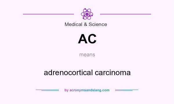What does AC mean? It stands for adrenocortical carcinoma