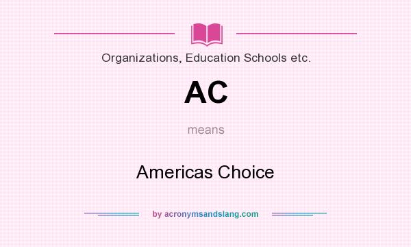 What does AC mean? It stands for Americas Choice